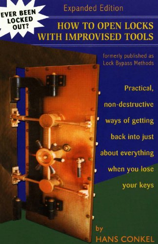 How To Open Locks With Improvised Tools: Practical, non-destructive ways of getting back into just about everything when you lose your keys