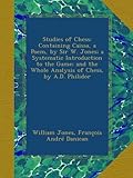 Studies of Chess: Containing Caissa, a Poem, by Sir W. Jones; a Systematic Introduction to the Game; and the Whole Analysis of Chess, by A.D. Philidor