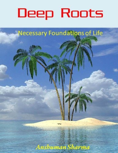 Deep Roots - Necessary Foundations of Life