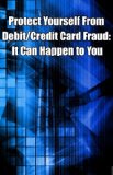 Protect Yourself from Debit/Credit Card Fraud: It Can Happen to You
