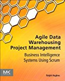 Agile Data Warehousing Project Management: Business Intelligence Systems Using Scrum