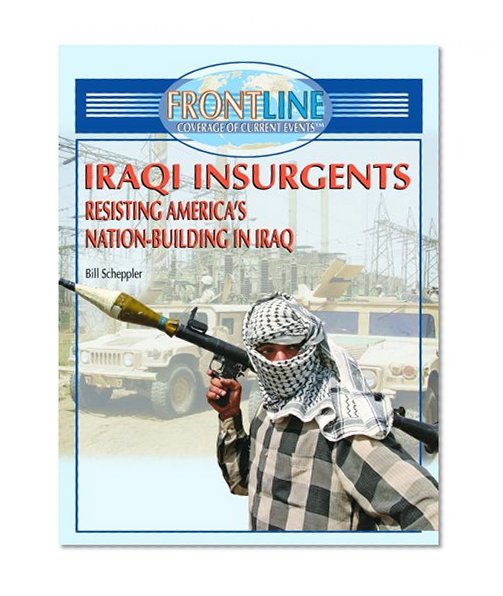 Iraqi Insurgents: Resisting America's Nation-Building in Iraq (Frontline Coverage of Current Events)