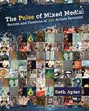 The Pulse of Mixed Media: Secrets and Passions of 100 Artists Revealed