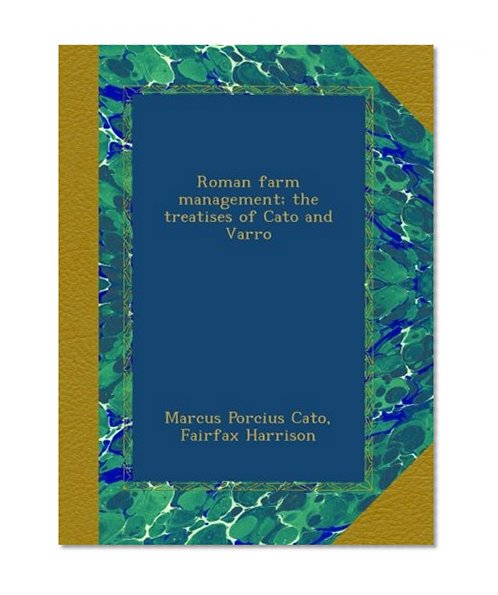 Roman farm management; the treatises of Cato and Varro