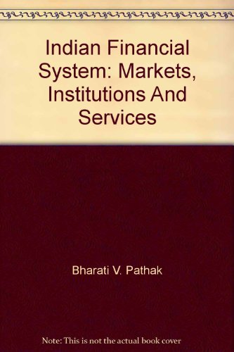 Indian Financial System: Markets, Institutions And Services