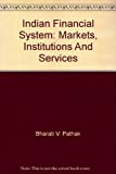 Indian Financial System: Markets, Institutions And Services