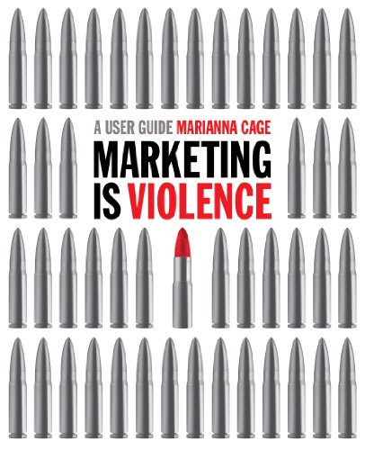 Marketing is Violence: A User Guide (an instant guide to marketing strategy)
