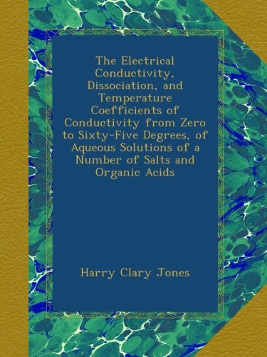 The Electrical Conductivity, Dissociation, and Temperature Coefficients of Conductivity from Zero to Sixty-Five Degrees, of Aqueous Solutions of a Number of Salts and Organic Acids