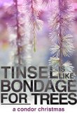 Tinsel is like Bondage for Trees