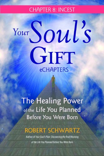 Your Soul's Gift eChapters - Chapter 8: Incest: The Healing Power of the Life You Planned Before You Were Born