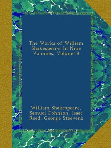 The Works of William Shakespeare: In Nine Volumes, Volume 9