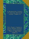 A documentary history of American industrial society Volume 10
