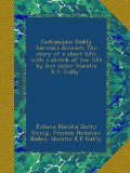 Jackanapes; Daddy Darwin's dovecot; The story of a short life; with a sketch of her life by her sister Horatia K.F. Gally [i.e. Gatty (?)]