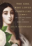 The Girl Who Loved Camellias: The Life and Legend of Marie Duplessis