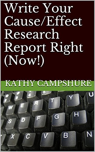 Write Your Cause/Effect Research Report Right (Now!) (Write Your Research Report Right (Now!) Book 3)