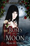 Roses of the Moon: Book 1 (Dark Reliquary Series)