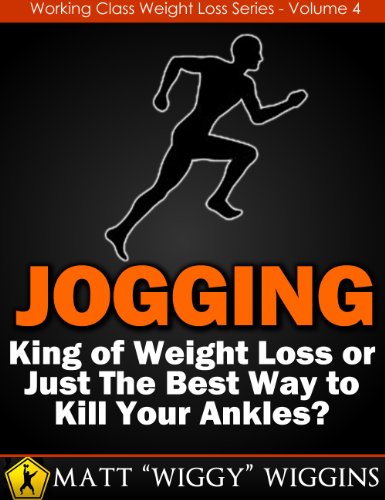 Jogging - King of Weight Loss or Just The Best Way to Kill Your Ankles? (Working Class Weight Loss Series - Vol. 4)