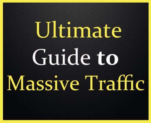 Ultimate Guide to Massive Website Traffic