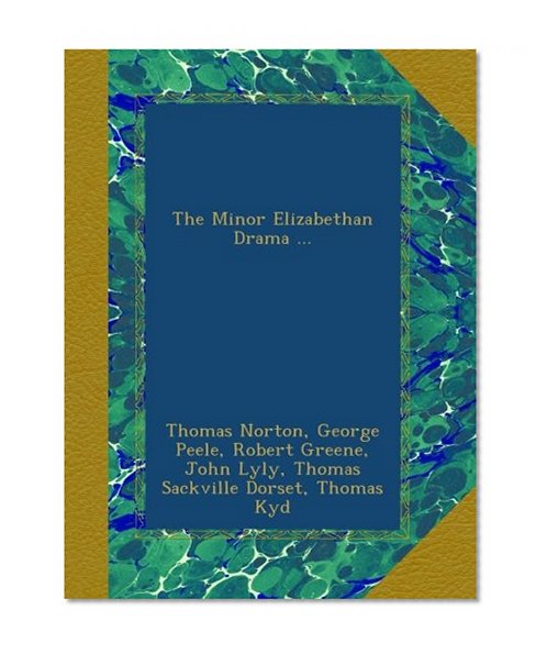 The Minor Elizabethan Drama ...
