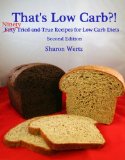 That's Low Carb?!: NINETY Tried and True Recipes for Low Carb Diets  Second Edition