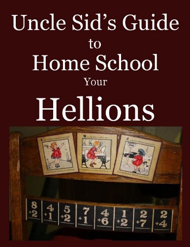 Uncle Sid's Guide to Home School Your Hellions