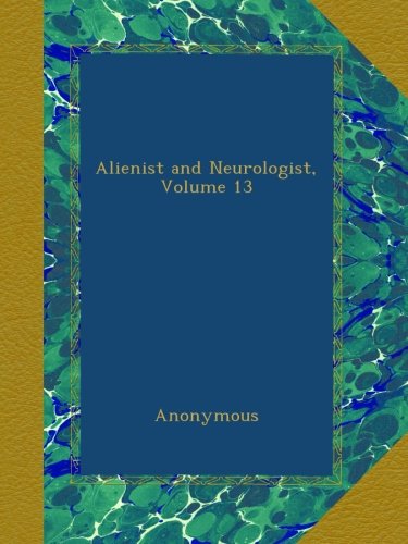 Alienist and Neurologist, Volume 13