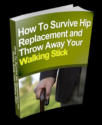 How to Survive Hip Replacement and Throw Away Your Walking Stick