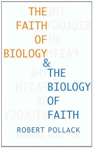 The Faith of Biology and the Biology of Faith: Order, Meaning, and Free Will in Modern Medical Science (Columbia Series on Religion and Politics)
