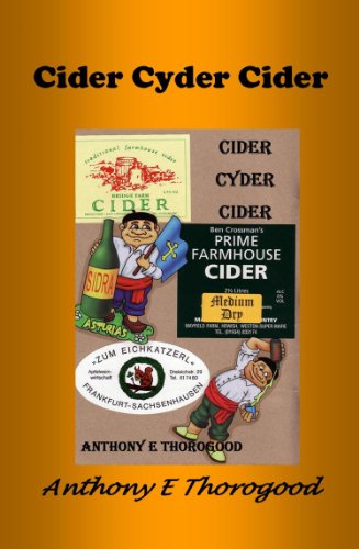 CIDER CYDER CIDER - a few jottings on alcoholic cider, how to make it and how to cook with it (Thorogoods Cider Collection Book 2)