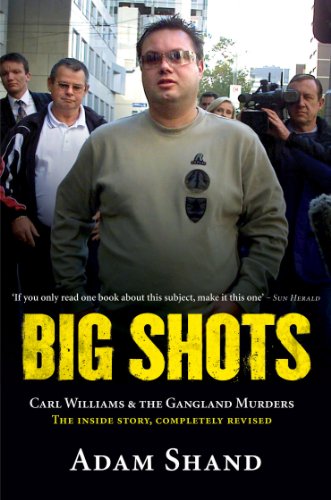 Big Shots: Carl Williams & the Gangland Murders - The Inside Story, Completely Revised