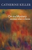 On the Mystery: Discerning Divinity In Process