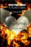 Changeling Winds Large Print Edition (Bachelor Battles Large Print Editions Book 2)