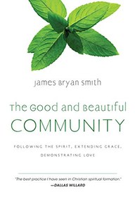 The Good and Beautiful Community: Following the Spirit, Extending Grace, Demonstrating Love (The Good and Beautiful Series)