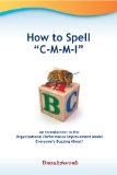 About CMMI: An Introduction to the Organizational Performance Improvement Model, CMMI (Best of Ask the CMMI Appraiser Book 1)