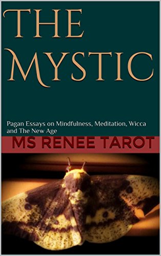 The Mystic: Pagan Essays on Mindfulness, Meditation, Wicca and The New Age
