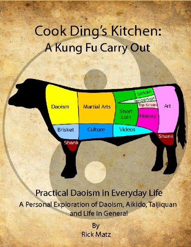 Cook Ding's Kitchen: A Kung Fu Carry Out Practical Daoism in Everyday life A Personal Exploration of Daoism, Aikido, Taijiquan and Life in General
