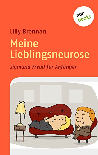 Meine Lieblingsneurose: Sigmund Freud fÃ¼r AnfÃ¤nger (German Edition)