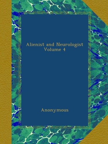 Alienist and Neurologist Volume 4