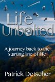 Life Unbolted; A Journey Back to the Starting Line of Life