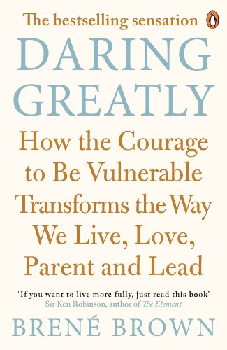 Daring Greatly: How the Courage to Be Vulnerable Transforms the Way We Live, Love, Parent, and Lead (English Edition)
