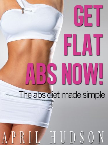 Get Flat Abs Now!- The Abs Diet Made Simple