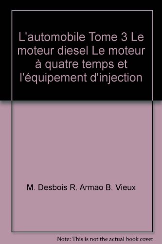 L'automobile Tome 3 Le moteur diesel Le moteur Ã  quatre temps et l'Ã©quipement d'injection