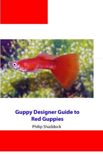 Guppy Designer's Guide to Red Guppies (Guppy Designer Guide to Guppy Color Strains Book 4)