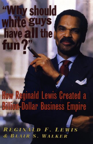 Book Cover Why Should White Guys Have All the Fun?: How Reginald Lewis Created a Billion-Dollar Business Empire
