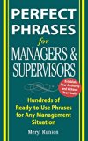 Perfect Phrases for Managers and Supervisors: Hundreds of Ready-to-Use Phrases for Any Management Situation: Hundreds of Ready-to-Use Phrases for Any Management Situation (Perfect Phrases Series)
