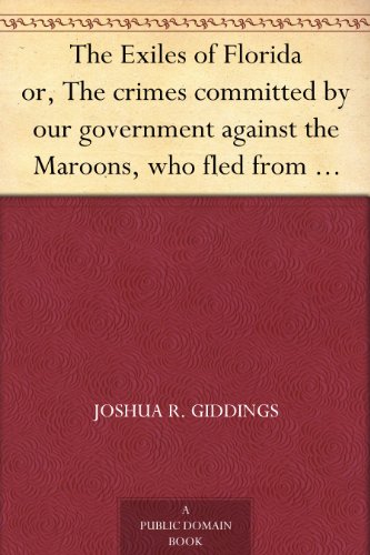 The Exiles of Florida or, The crimes committed by our government against the Maroons, who fled from South Carolina and other slave states, seeking protection under Spanish laws.