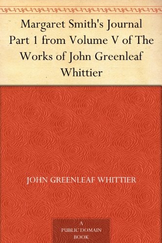 Margaret Smith's Journal Part 1 from Volume V of The Works of John Greenleaf Whittier