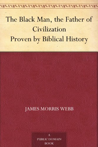 Book Cover The Black Man, the Father of Civilization Proven by Biblical History