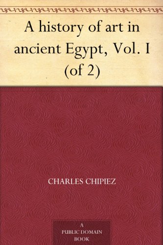 A history of art in ancient Egypt, Vol. I (of 2)