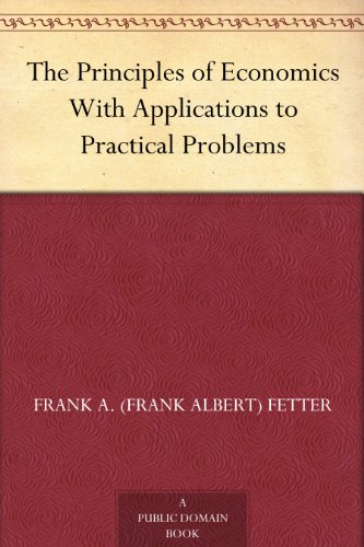 The Principles of Economics With Applications to Practical Problems